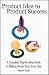Product Idea to Product Success: A Complete Step-by-Step Guide to Making Money from Your Idea