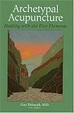 Archetypal Acupuncture: Healing with the Five Elements