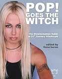 Pop! Goes The Witch: The Disinformation Guide to 21st Century Witchcraft