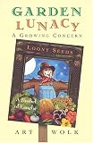 Garden Lunacy: A Growing Concern