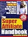 The Super Affiliate Handbook: How I Made $436,797 in One Year Selling Other People's Stuff Online by Rosalind Gardner