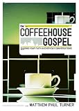 The Coffeehouse Gospel: Sharing Your Faith In Everyday Conversation