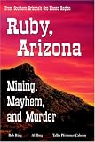 Ruby, Arizona - Mining, Mayhem, and Murder
