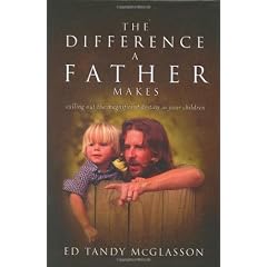 The Difference a Father Makes: Calling Out the Magnificent Destiny in Your Children