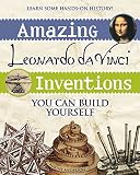 Amazing da Vinci Inventions You Can Build Yourself By Maxine Anderson