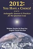 2012: You Have A Choice!: Archangelic Answers And Practices For The Quantum Leap