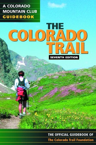 Colorado Trail: The Official Guidebook (Colorado Mountain Club Guidebooks)