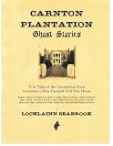 Carnton Plantation Ghost Stories: True Tales of the Unexplained From Tennessee's Most Haunted Civil War House