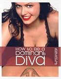 How to Be a Dominant Diva