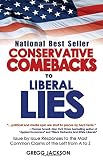 Conservative Comebacks to Liberal Lies: Issue by Issue Responses to the Most Common Claims of the Left from A to Z