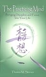The Practicing Mind:  Bringing Discipline and Focus Into Your Life