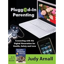 Plugged-In Parenting: Connecting with the Digital Generation for Health, Safety and Love