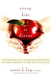 Every Bite Is Divine: The Balanced Approach to Enjoying Eating, Feeling Healthy and Happy, and Getting to a Weight (Every Bite Is Divine)