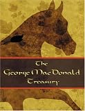 The George McDonald Treasury: Princess and the Goblin, Princess and Curdie, Light Princess, Phantastes, Giant's Heart, At the Back of the North Wind, Golden Key, and Lilith