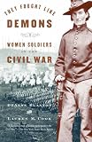 They Fought Like Demons: Women Soldiers in the Civil War