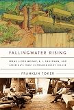 Fallingwater Rising: Frank Lloyd Wright, E. J. Kaufmann, and Americas Most Extraordinary House
