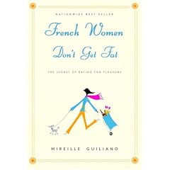French Women Don't Get Fat: The Secret of Eating For Pleasure