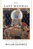 The Last Mughal: The Fall of a Dynasty: Delhi, 1857