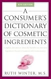 A Consumer\'s Dictionary of Cosmetic Ingredients: Complete Information About the Harmful and Desirable Ingredients in Cosmetics