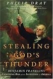 Stealing God's Thunder : Benjamin Franklin's Lightning Rod and the Invention of America