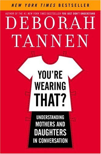 You\'re Wearing That? : Understanding Mothers and Daughters in Conversation