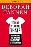 Youre Wearing That?: Understanding Mothers and Daughters in Conversation