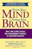 Train Your Mind, Change Your Brain: How a New Science Reveals Our Extraordinary Potential to Transform Ourselves