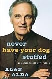 Never Have Your Dog Stuffed: And Other Things Ive Learned