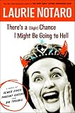 Theres a (Slight) Chance I Might Be Going to Hell: A Novel of Sewer Pipes, Pageant Queens, and Big Trouble