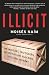 Moises Naim: Illicit: How Smugglers, Traffickers, and Copycats are Hijacking the Global Economy