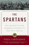 The Spartans: The World of the Warrior-Heroes of Ancient Greece