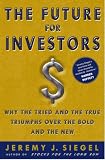 The Future for Investors: Why the Tried and the True Triumph Over the Bold and the New