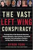 The Vast Left Wing Conspiracy: The Untold Story of How Democratic Operatives, Eccentric Billionaires, Liberal Activists, and Assorted Celebrities Tried to Bring Down a President--and Why They\'ll Try Even Harder Next Time