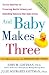 And Baby Makes Three: The Six-Step Plan for Preserving Marital Intimacy and Rekindling Romance After Baby Arrives