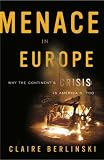 Menace in Europe: Why the Continents Crisis Is Americas, Too