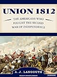 Union 1812: The Americans Who Fought the Second War of Independence