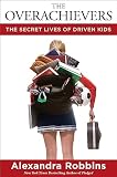 The Overachievers: The Secret Lives of Driven Kids