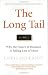 The Long Tail: Why the Future of Business Is Selling Less of More by Chris Anderson