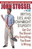 Myths, Lies, and Downright Stupidity: Get Out the Shovel--Why Everything You Know is Wrong