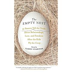 The Empty Nest: 31 Parents Tell the Truth about Relationships, Love, and Freedom After the Kids Fly the COOP