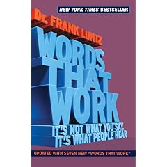 Words That Work: It's Not What You Say, It's What People Hear
