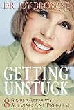 Getting Unstuck: 8 Simple Steps to Solving Any Problem Getting Unstuck: 8 Simple Steps to Solving Any Problem