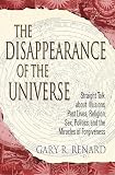 The Disappearance of the Universe: Straight Talk About Illusions, Past Lives, Religion, Sex, Politics, and the Miracles of Forgiveness