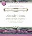 Already Home: Radiant Wisdom and Life-changing Meditations from Maharshi, Sri Nisargadatta, and Teachers of the Advaita Tradition