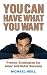 Michael Neill: You Can Have What You Want: Proven Strategies for Inner and Outer Success
