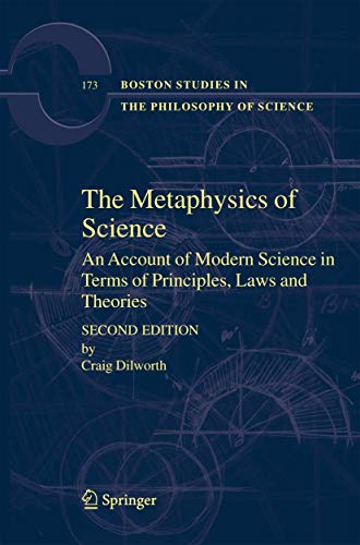 The Metaphysics of Science An Account of Modern Science in terms of Principles Laws and Theories