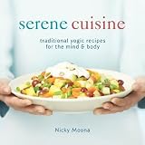 Serene Cuisine: Traditional Yogic Recipes for the Mind & Body