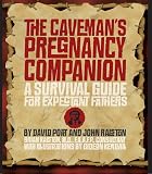 The Caveman's Pregnancy Companion: A Survival Guide for Expectant Fathers