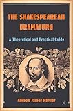 The Shakespearean Dramaturg: A Theoretical and Practical Guide
