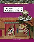 The Technology of Ancient China (The Technology of the Ancient World)